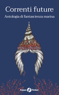 Correnti future. Antologia di fantascienza marina - Librerie.coop