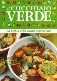 Il cucchiaio verde. La bibbia della cucina vegetariana - Librerie.coop