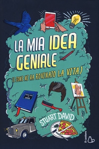 La mia idea geniale (e come mi ha rovinato la vita) - Librerie.coop