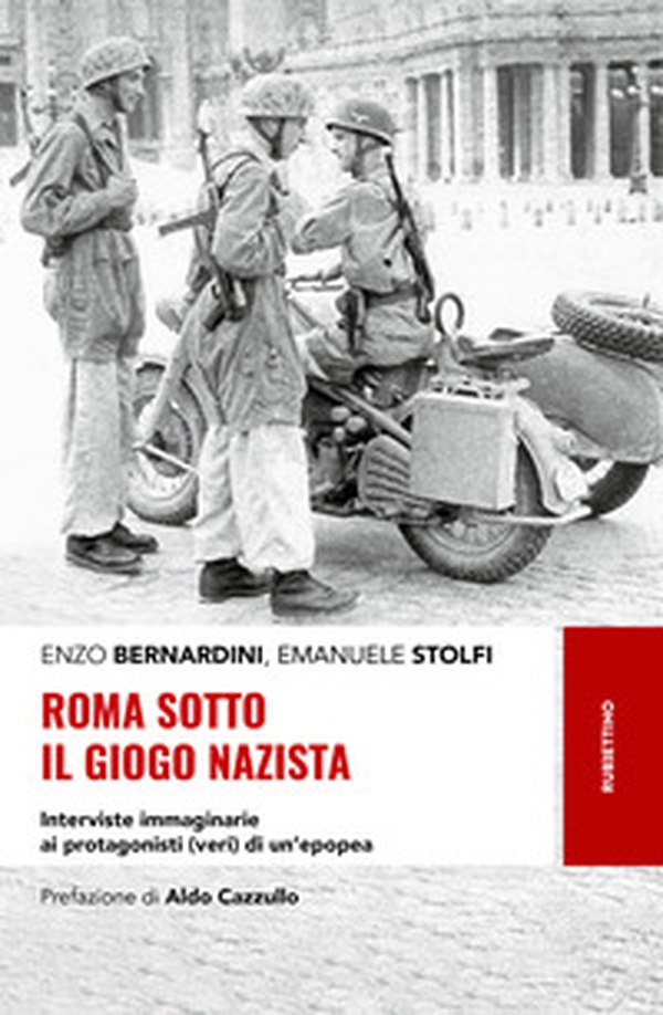 Roma sotto il giogo nazista. Interviste immaginarie ai protagonisti (veri) di un'epopea - Librerie.coop Roma sotto il giogo nazista. Interviste immaginarie ai protagonisti (veri) di un'epopea - Librerie.coop