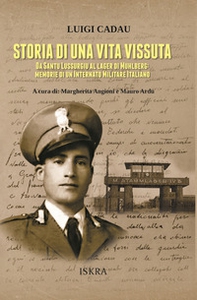 Storia di una vita vissuta. Da Santu Lussurgiu al lager di Muhlberg: memorie di un Internato Militare Italiano - Librerie.coop