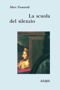 La scuola del silenzio. Il senso delle immagini nel XVII secolo - Librerie.coop