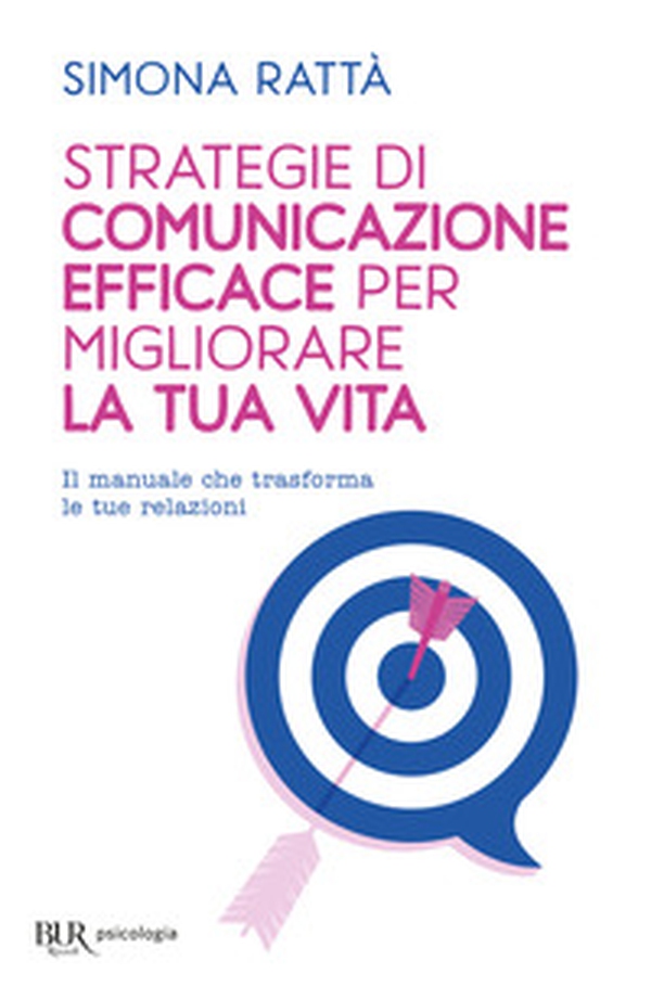 Strategie di comunicazione efficace per migliorare la tua vita. Il manuale che trasforma le tue relazioni - Librerie.coop Strategie di comunicazione efficace per migliorare la tua vita. Il manuale che trasforma le tue relazioni - Librerie.coop