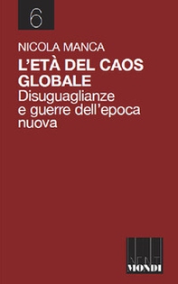 L'età del caos globale. Disuguaglianze e guerre nell'epoca nuova - Librerie.coop
