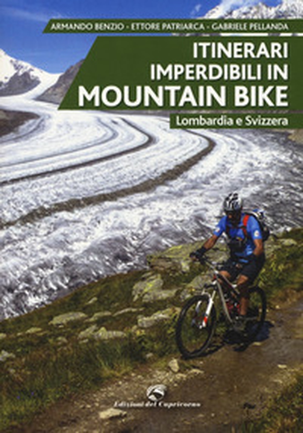 Itinerari imperdibili in mountain bike. Lombardia e Svizzera - Librerie.coop Itinerari imperdibili in mountain bike. Lombardia e Svizzera - Librerie.coop