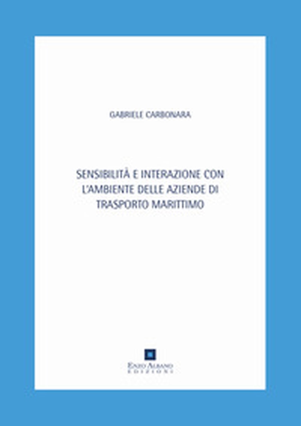Sensibilità e interazione con l'ambiente delle aziende di trasporto marittimo - Librerie.coop Sensibilità e interazione con l'ambiente delle aziende di trasporto marittimo - Librerie.coop