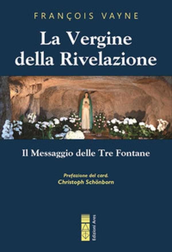 La Vergine della rivelazione. Il messaggio delle tre fontane - Librerie.coop La Vergine della rivelazione. Il messaggio delle tre fontane - Librerie.coop