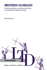 Mestizos globales. Transnacionalismo y prácticas discursivas en la población hispana en Italia - Librerie.coop Mestizos globales. Transnacionalismo y prácticas discursivas en la población hispana en Italia - Librerie.coop