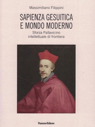 Sapienza gesuitica e mondo moderno. Sforza Pallavicino intellettuale di frontiera - Librerie.coop