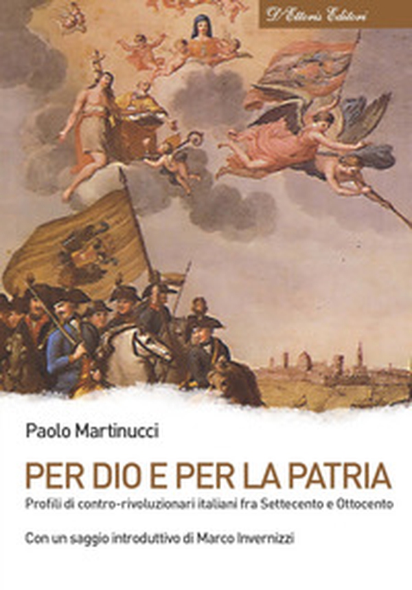 Per Dio e per la patria. Profili di contro-rivoluzionari italiani fra Settecento e Ottocento - Librerie.coop Per Dio e per la patria. Profili di contro-rivoluzionari italiani fra Settecento e Ottocento - Librerie.coop