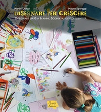 Disegnare per crescere. Disegnare da 0 a 6 anni. Scoperta, gioco, identità - Librerie.coop Disegnare per crescere. Disegnare da 0 a 6 anni. Scoperta, gioco, identità - Librerie.coop