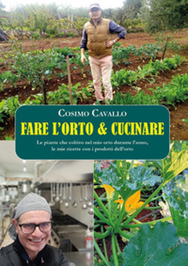 Fare l'orto e cucinare. Le piante che coltivo nel mio orto durante l'anno, le mie ricette con i prodotti dell'orto - Librerie.coop