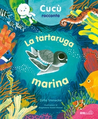 Cucù racconta. La tartaruga marina - Librerie.coop