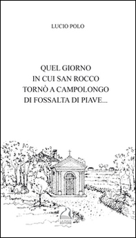 Quel giorno in cui san Rocco tornò a Campolongo di Fossalta di Piave... - Librerie.coop