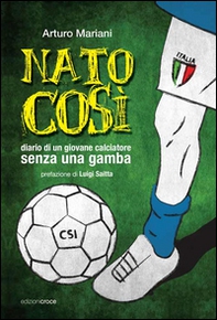 Nato così. Diario di un giovane calciatore senza una gamba - Librerie.coop Nato così. Diario di un giovane calciatore senza una gamba - Librerie.coop