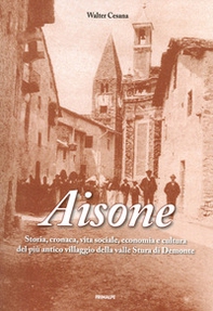 Aisone. Storia, cronaca, vita sociale, economica e cultura del più villaggio della valle Stura di Demonte - Librerie.coop