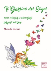 Il giardino dei sogni. Come coltivarli e alimentarli per farli sbocciare - Librerie.coop Il giardino dei sogni. Come coltivarli e alimentarli per farli sbocciare - Librerie.coop