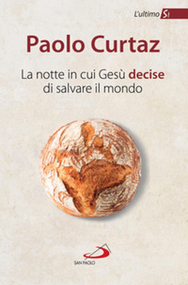 La notte in cui Gesù decise di salvare il mondo. L'ultimo Sì - Librerie.coop La notte in cui Gesù decise di salvare il mondo. L'ultimo Sì - Librerie.coop