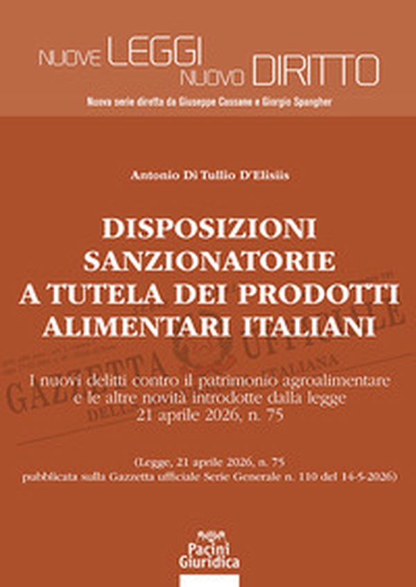 Disposizioni sanzionatorie a tutela dei prodotti alimentari italiani. I nuovi delitti contro il patrimonio agroalimentare e le altre novità introdotte dalla legge 21 aprile 2026, n. 75 - Librerie.coop
