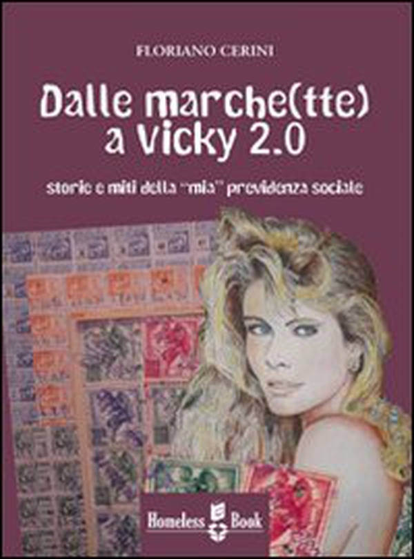 Dalle marche(tte) a Vicky 2.0. Storie e miti della «mia» previdenza sociale - Librerie.coop Dalle marche(tte) a Vicky 2.0. Storie e miti della «mia» previdenza sociale - Librerie.coop