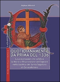 Quotidianamente da prima del 1336. La processione che celebra la Morte e Risurrezione del Signore nella basilica del Santo Sepolcro di Gerusalemme - Librerie.coop