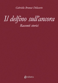 Il delfino sull'ancora. Racconti storici - Librerie.coop Il delfino sull'ancora. Racconti storici - Librerie.coop