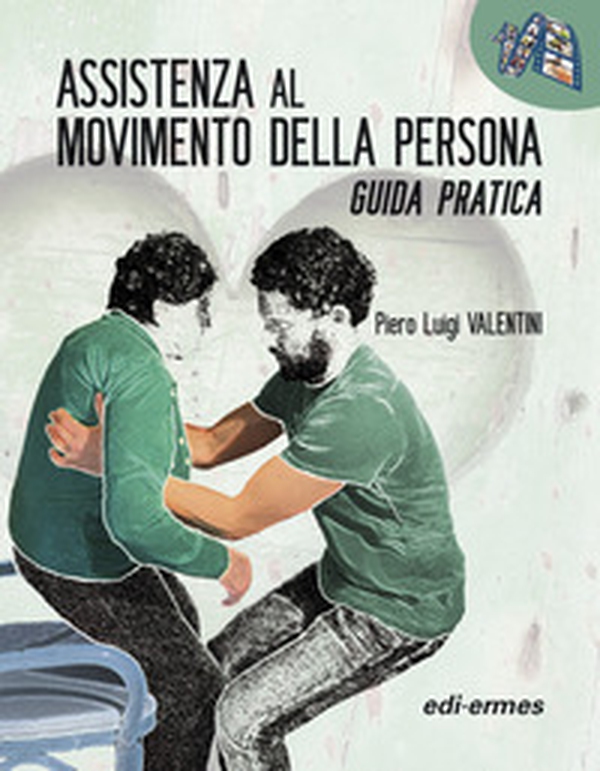 Assistenza al movimento della persona. Guida pratica - Librerie.coop Assistenza al movimento della persona. Guida pratica - Librerie.coop
