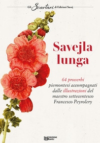 Savejla lunga. 64 proverbi piemontesi accompagnati dalle illustrazioni del maestro settecentesco Francesco Peyrolery - Librerie.coop