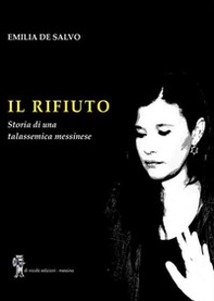 Il rifiuto. Storia di una talassemica messinese - Librerie.coop