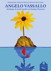 Angelo Vassallo. Antologia di scritti inediti sul «Sindaco pescatore» - Librerie.coop