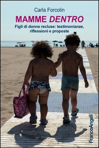 Mamme dentro. Figli di donne recluse: testimonianze, riflessioni e proposte - Librerie.coop