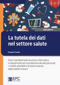 La tutela dei dati nel settore salute. Nuovi standard sulla sicurezza informatica e regolamento per la protezione dei dati personali: i modelli adottabili e le testimonianze degli addetti ai lavori - Librerie.coop La tutela dei dati nel settore salute. Nuovi standard sulla sicurezza informatica e regolamento per la protezione dei dati personali: i modelli adottabili e le testimonianze degli addetti ai lavori - Librerie.coop