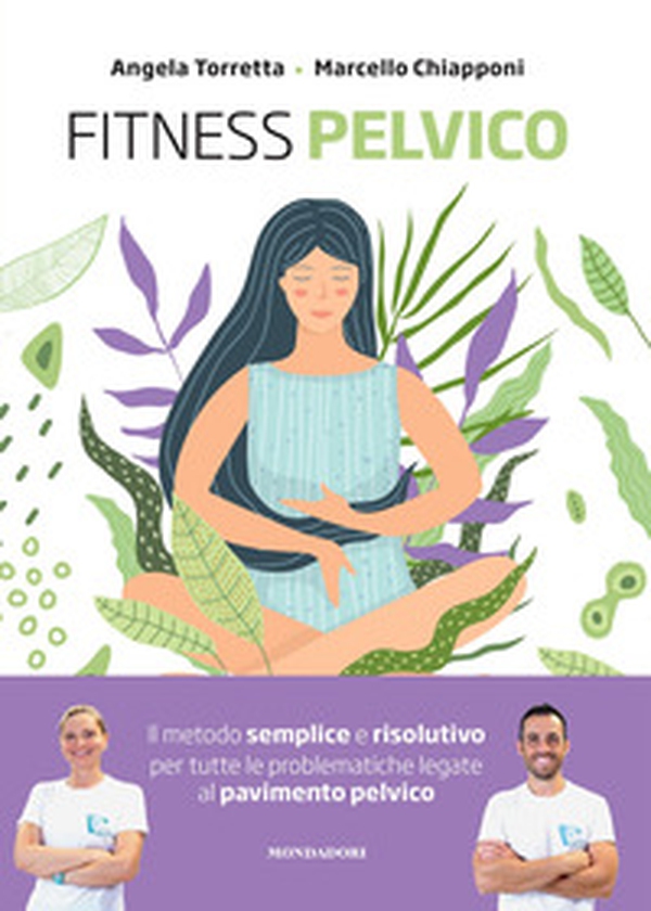 Fitness pelvico. Il metodo semplice e risolutivo per tutte le problematiche legate al pavimento pelvico - Librerie.coop Fitness pelvico. Il metodo semplice e risolutivo per tutte le problematiche legate al pavimento pelvico - Librerie.coop