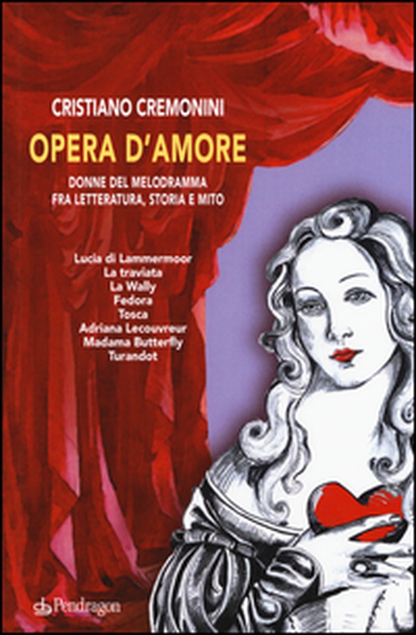 Opera d'amore. Donne del melodramma fra letteratura, storia e mito - Librerie.coop Opera d'amore. Donne del melodramma fra letteratura, storia e mito - Librerie.coop