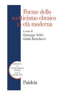 Forme dello scetticismo ebraico in età moderna. Storia, autorità, interpretazione - Librerie.coop