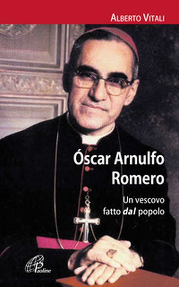 Oscar Arnulfo Romero. Un vescovo fatto dal popolo - Librerie.coop Oscar Arnulfo Romero. Un vescovo fatto dal popolo - Librerie.coop