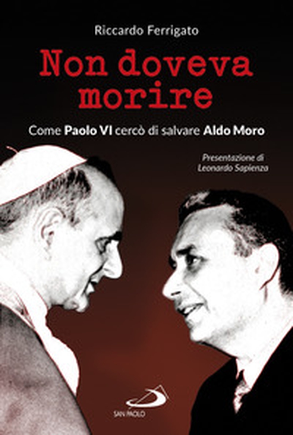 Non doveva morire. Come Paolo VI cercò di salvare Aldo Moro - Librerie.coop Non doveva morire. Come Paolo VI cercò di salvare Aldo Moro - Librerie.coop