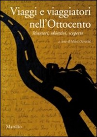 Viaggi e viaggiatori nell'Ottocento. Itinerari, obiettivi, scoperte - Librerie.coop
