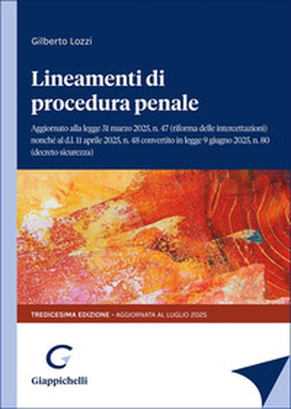 Lineamenti di procedura penale. Aggiornato alla legge 31 marzo 2025, n.47 (riforma delle intercettazioni) nonché al d.l. 11 aprile 2025 n.48 convertito in legge 9 giugno, n.80 (decreto sicurezza) - Librerie.coop Lineamenti di procedura penale. Aggiornato alla legge 31 marzo 2025, n.47 (riforma delle intercettazioni) nonché al d.l. 11 aprile 2025 n.48 convertito in legge 9 giugno, n.80 (decreto sicurezza) - Librerie.coop