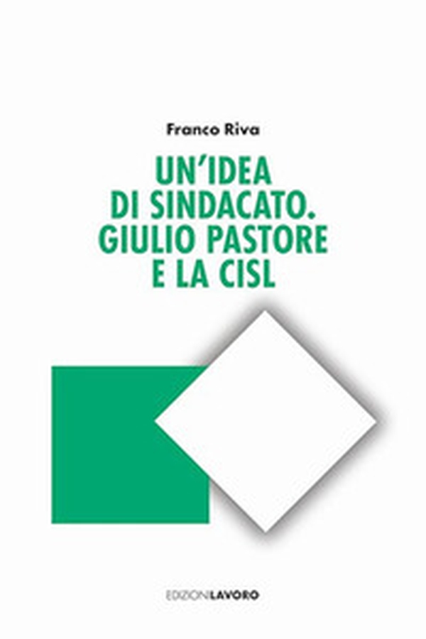 Un'idea di sindacato. Giulio Pastore e la CISL - Librerie.coop Un'idea di sindacato. Giulio Pastore e la CISL - Librerie.coop