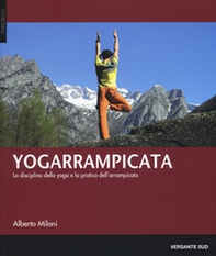 Yogarrampicata. La disciplina dello yoga e la pratica dell'arrampicata - Librerie.coop