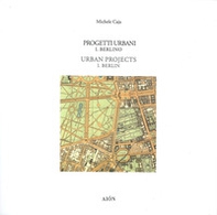Progetti urbani. I. Berlino-Urban project. I. Berlin - Librerie.coop
