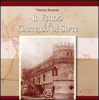 Il feudo e il castello di Septe - Librerie.coop