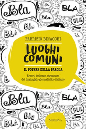 Luoghi comuni. Il potere della parola. Errori, bellezze, stranezze del linguaggio giornalistico italiano - Librerie.coop