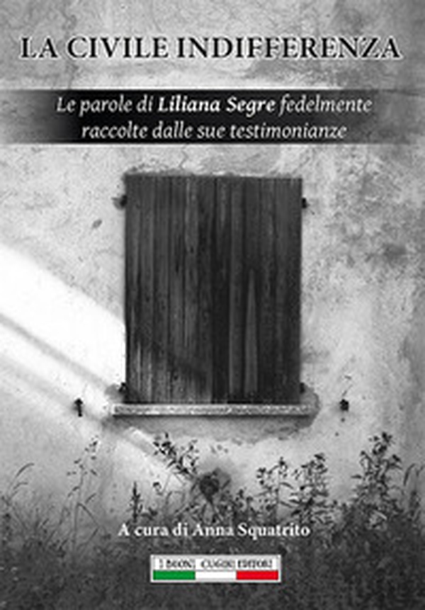 La civile indifferenza. Le parole di Liliana Segre fedelmente raccolte dalle sue testimonianze - Librerie.coop La civile indifferenza. Le parole di Liliana Segre fedelmente raccolte dalle sue testimonianze - Librerie.coop