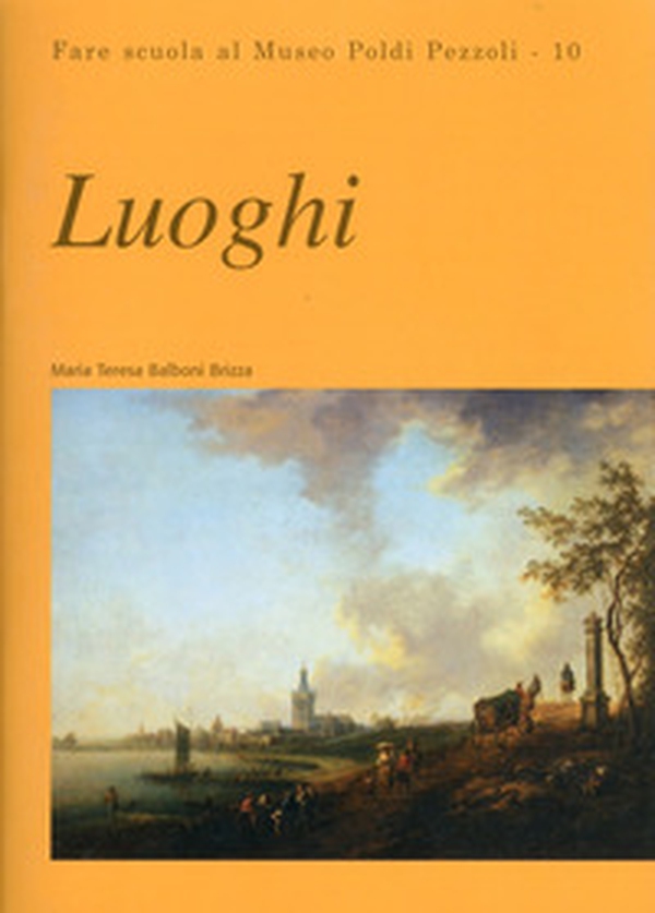 Luoghi. Fare scuola al Museo Poldi Pezzoli - Librerie.coop Luoghi. Fare scuola al Museo Poldi Pezzoli - Librerie.coop