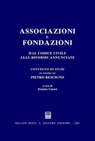 Associazioni e fondazioni. Dal Codice civile alle riforme annunciate. Atti del Convegno di studi in onore di Pietro Rescigno (Gardone Riviera, 23-24 giugno 2000) - Librerie.coop