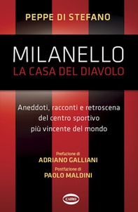 Milanello, la casa del diavolo. Aneddoti, racconti e retroscena del centro sportivo più vincente del mondo - Librerie.coop