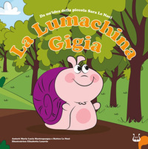 La lumachina Gigia. Da un'idea della piccola Sara Le Noci - Librerie.coop La lumachina Gigia. Da un'idea della piccola Sara Le Noci - Librerie.coop