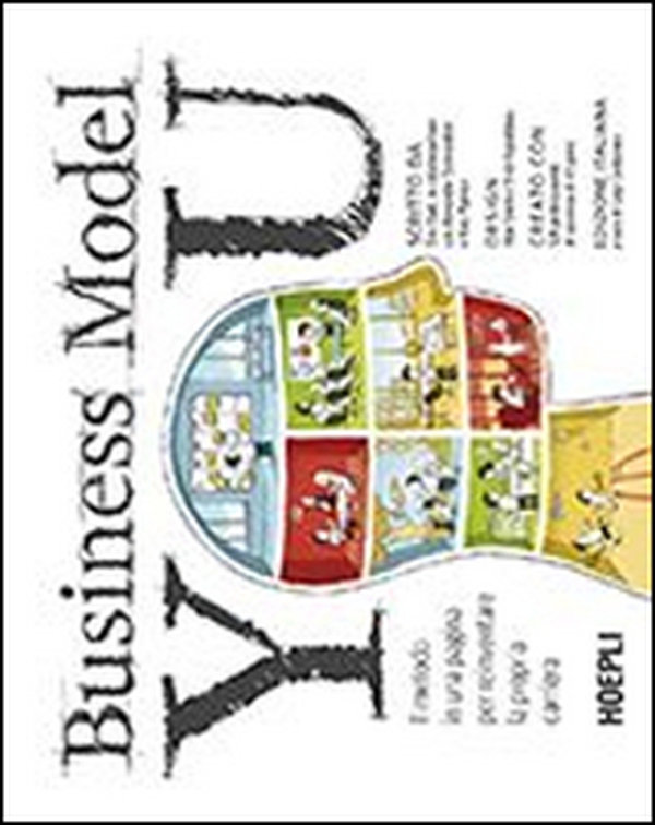 Business model you. Il metodo in una pagina per reinventare la propria carriera - Librerie.coop Business model you. Il metodo in una pagina per reinventare la propria carriera - Librerie.coop
